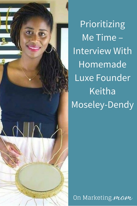 Prioritizing Me Time – Interview With Homemade Luxe Founder Keitha Moseley-Dendy